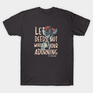 Let Deeds not Words be your Adorning T-Shirt